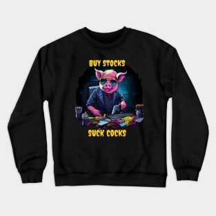 Buy stocks suck cocks Crewneck Sweatshirt